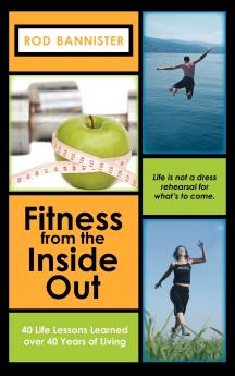 Fitness from the Inside Out 40 Life Lessons Learned Over 40