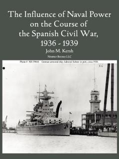The Influence of Naval Power on the Course of the Spanish Civil War 1936-1939