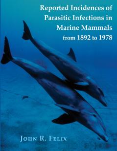 Reported Incidences of Parasitic Infections in Marine Mammals from 1892 to 1978