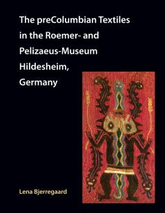 The preColumbian Textiles in the Roemer- and Pelizaeus-Museum Hildesheim Germany