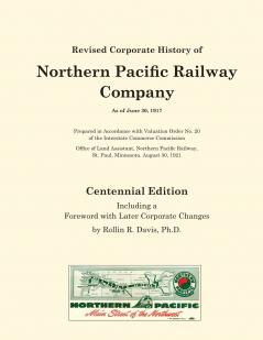 Revised Corporate History of Northern Pacific Railway Company As of June 30 1917 - Centennial Edition