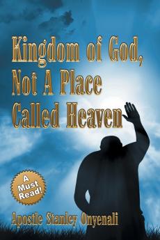 Kingdom of God Not a Place Called Heaven