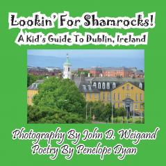 Lookin' For Shamrocks! A Kid's Guide To Dublin Ireland