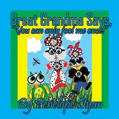 Great Grandma Says You can only fool me once!