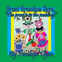 Great Grandma Says The proof is in the pudding!