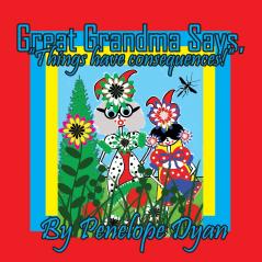 Great Grandma Says Things have consequences!