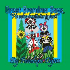 Great Grandma Says He who hesitates is lost!