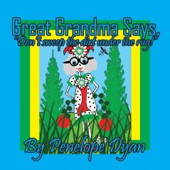 Great Grandma Says Don't sweep the dirt under the rug!