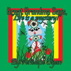 Great Grandma Says Life is a mystery!