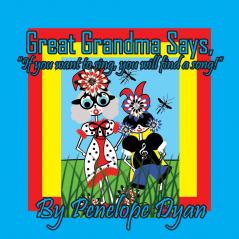 Great Grandma Says If you want to sing you will find a song!