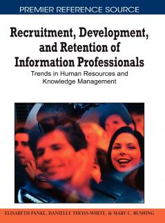 Recruitment Development and Retention of Information Professionals