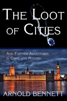 The Loot of Cities and Further Adventures in Crime and Mystery