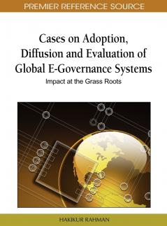 Cases on Adoption Diffusion and Evaluation of Global E-Governance Systems