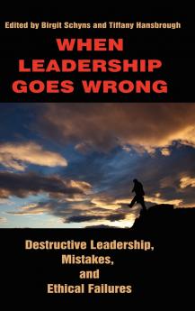When Leadership Goes Wrong Destructive Leadership Mistakes and Ethical Failures (Hc)