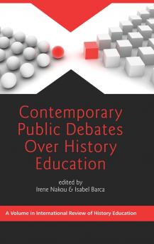 Contemporary Public Debates Over History Education (Hc)