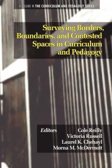 Surveying Borders Boundaries and Contested Spaces in Curriculum and Pedagogy