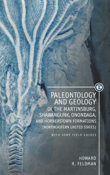 Paleontology and Geology of the Martinsburg Shawangunk Onondaga and Hornerstown Formations (Northeastern United States) with Some Field Guides