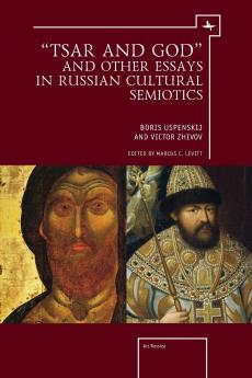 Tsar and God and Other Essays in Russian Cultural Semiotics