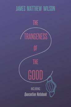 The Strangeness of the Good Including Quarantine Notebook