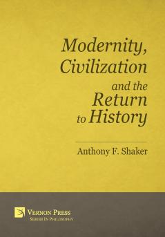 Modernity Civilization and the Return to History