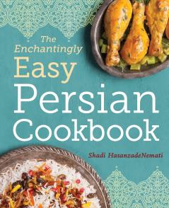 The Enchantingly Easy Persian Cookbook
