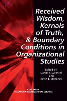 Received Wisdom Kernels of Truth and Boundary Conditions in Organizational Studies