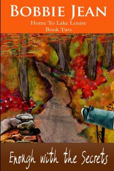 Enough with the Secrets (Home to Lake Louise) Book Two