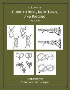 U.S. Army's Guide to Rope Knot Tying and Rigging