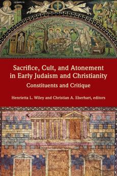 Sacrifice Cult and Atonement in Early Judaism and Christianity