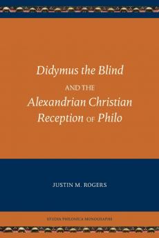 Didymus the Blind and the Alexandrian Christian Reception of Philo