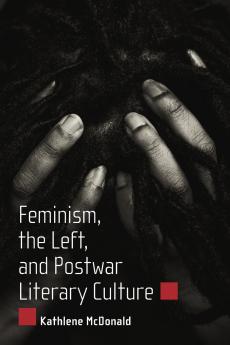 Feminism the Left and Postwar Literary Culture