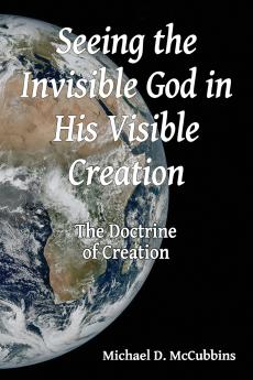 Seeing the Invisible God in His Visible Creation