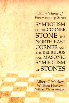 Symbolism of the Corner Stone the North East Corner and the Religious and Masonic Symbolism of Stones