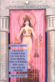 Occult Symbolism of the Sun and Moon the Goddess Isis and the Solar Deities