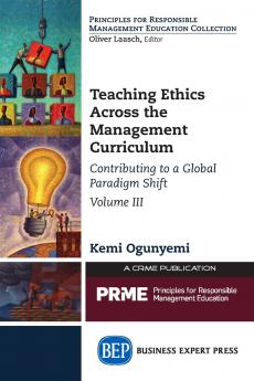 Teaching Ethics Across the Management Curriculum Volume III