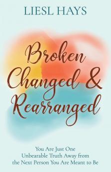 Broken Changed and Rearranged