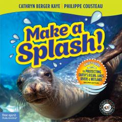 Make a Splash! A Kid's Guide to Protecting Earth's Ocean Lakes Rivers & Wetlands 2nd Edition
