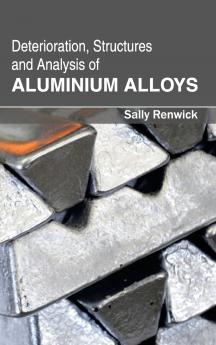 Deterioration Structures and Analysis of Aluminium Alloys