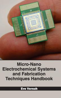 Micro-Nano Electrochemical Systems and Fabrication Techniques Handbook