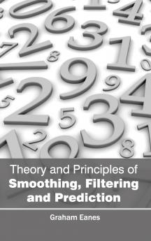 Theory and Principles of Smoothing Filtering and Prediction