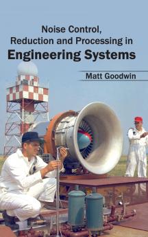 Noise Control Reduction and Processing in Engineering Systems