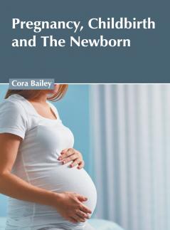 Pregnancy Childbirth and The Newborn