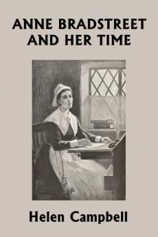 Anne Bradstreet and Her Time (Yesterday's Classics)