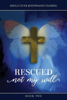 Rescued Not My Will - Book 2