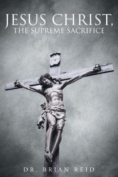 Jesus Christ The Supreme Sacrifice