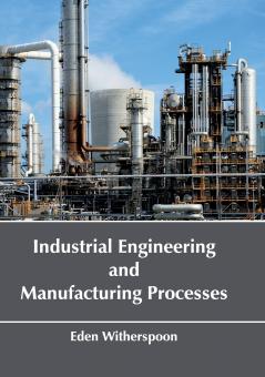 Industrial Engineering and Manufacturing Processes