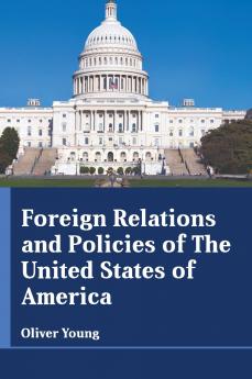 Foreign Relations and Policies of The United States of America