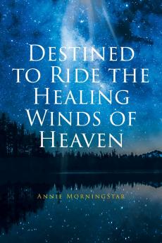 Destined to Ride the Healing Winds of Heaven