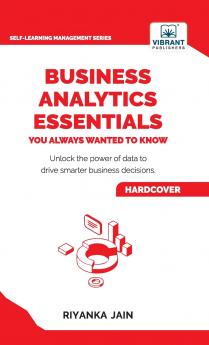 Business Analytics Essentials You Always Wanted to Know