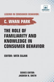 The Role of Familiarity and Knowledge in Consumer Behavior